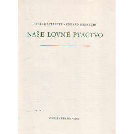 Naše lovné ptactvo (příroda, ptáci, mj. bažant, koroptev, tetřev, husa; ilustrace Eduard Demartini)